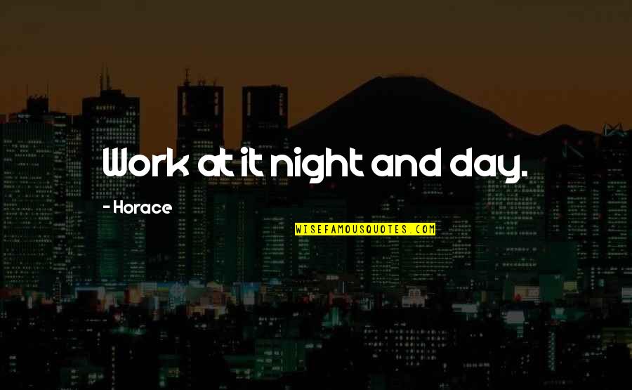 Purchaser Quotes By Horace: Work at it night and day.