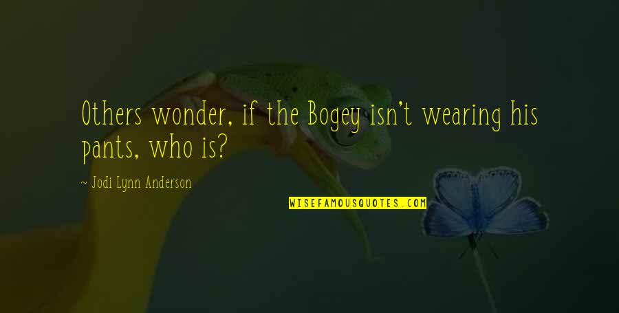 Purchaser Quotes By Jodi Lynn Anderson: Others wonder, if the Bogey isn't wearing his