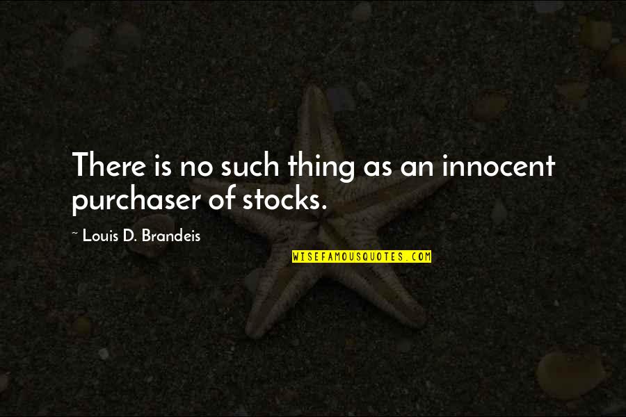 Purchaser Quotes By Louis D. Brandeis: There is no such thing as an innocent