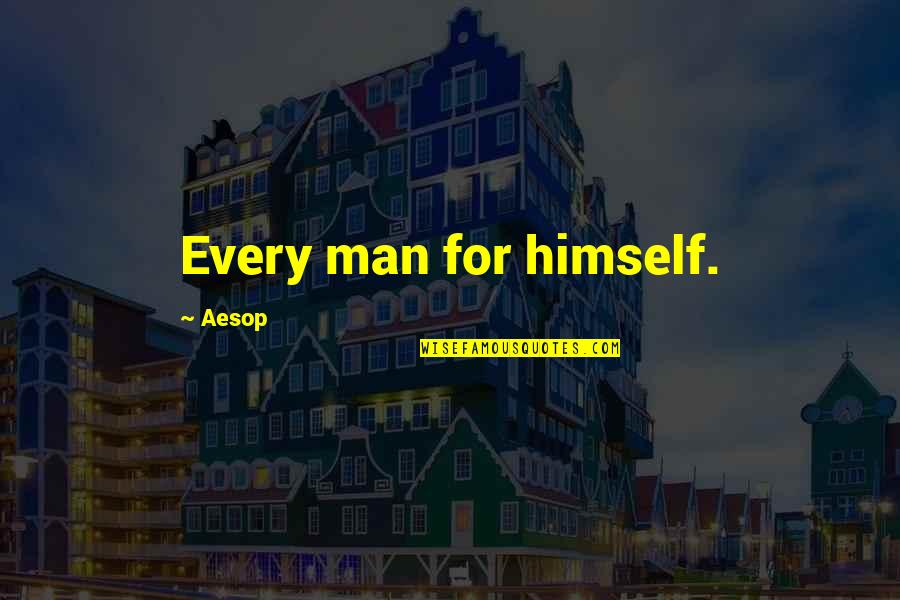 Purchasers Choice Quotes By Aesop: Every man for himself. Purchasers Choice Quotes By Aesop: Every man for himself.