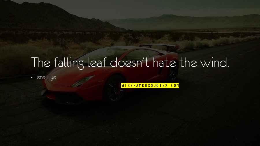 Purchasing Quote Quotes By Tere Liye: The falling leaf doesn't hate the wind. Purchasing Quote Quotes By Tere Liye: The falling leaf doesn't hate the wind.