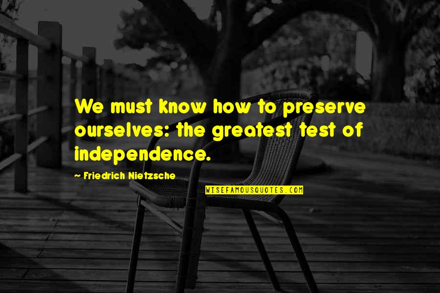 Purdah System Quotes By Friedrich Nietzsche: We must know how to preserve ourselves: the