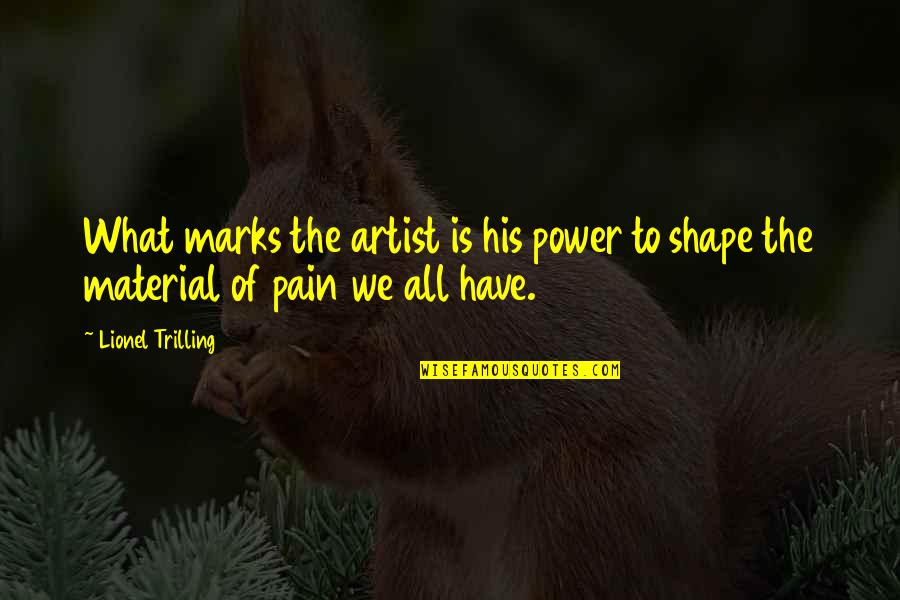 Purdah Women Quotes By Lionel Trilling: What marks the artist is his power to