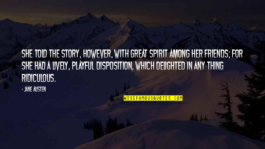 Purdeep Quotes By Jane Austen: She told the story, however, with great spirit