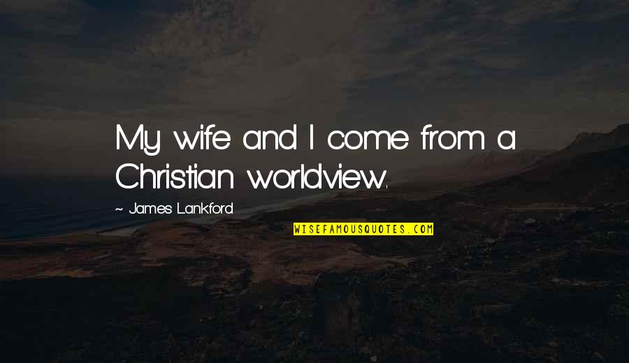 Purden Ski Quotes By James Lankford: My wife and I come from a Christian Purden Ski Quotes By James Lankford: My wife and I come from a Christian