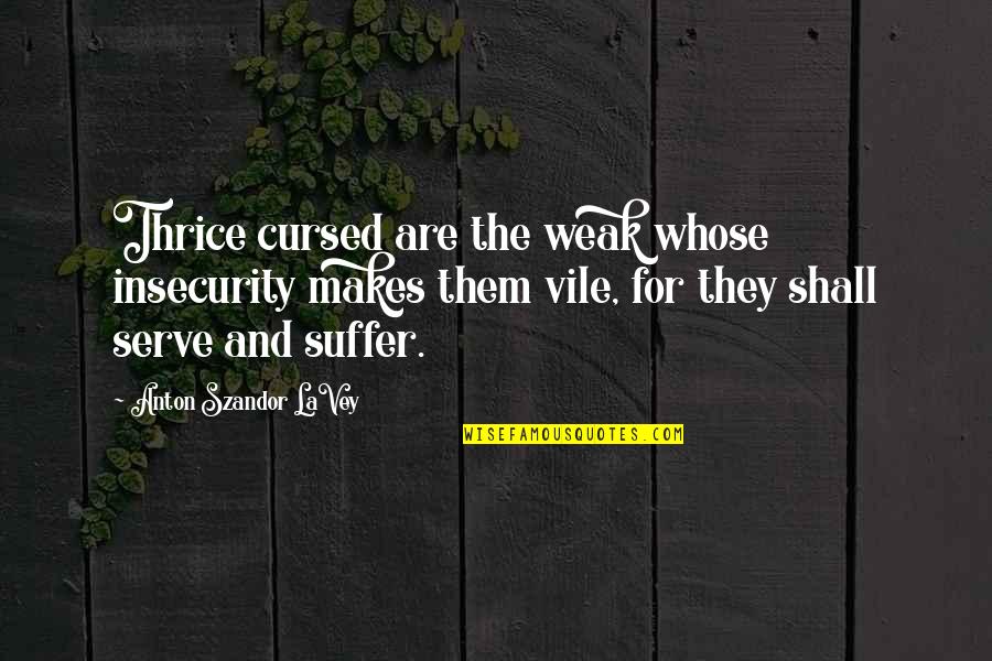 Purdue Block Quotes By Anton Szandor LaVey: Thrice cursed are the weak whose insecurity makes