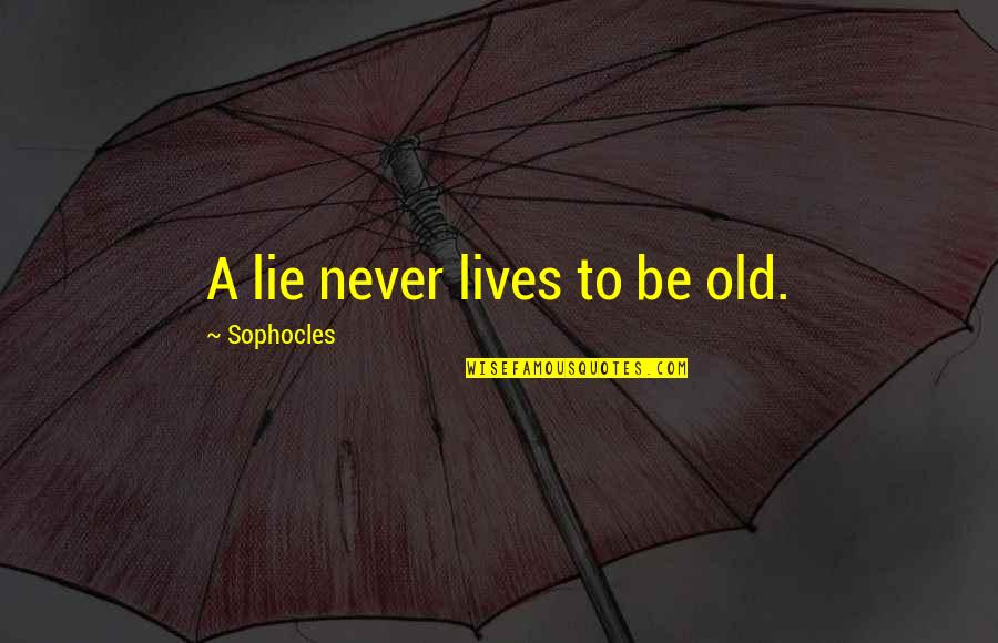Purdue Quotes By Sophocles: A lie never lives to be old.