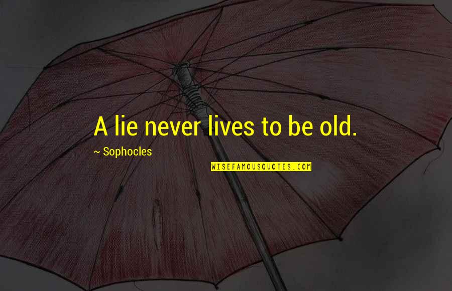 Purdue Quotes By Sophocles: A lie never lives to be old. Purdue Quotes By Sophocles: A lie never lives to be old.