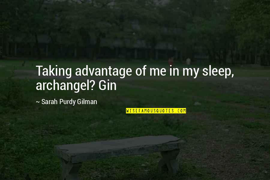 Purdy Quotes By Sarah Purdy Gilman: Taking advantage of me in my sleep, archangel? Purdy Quotes By Sarah Purdy Gilman: Taking advantage of me in my sleep, archangel?