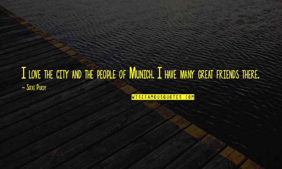 Purdy Quotes By Steve Purdy: I love the city and the people of