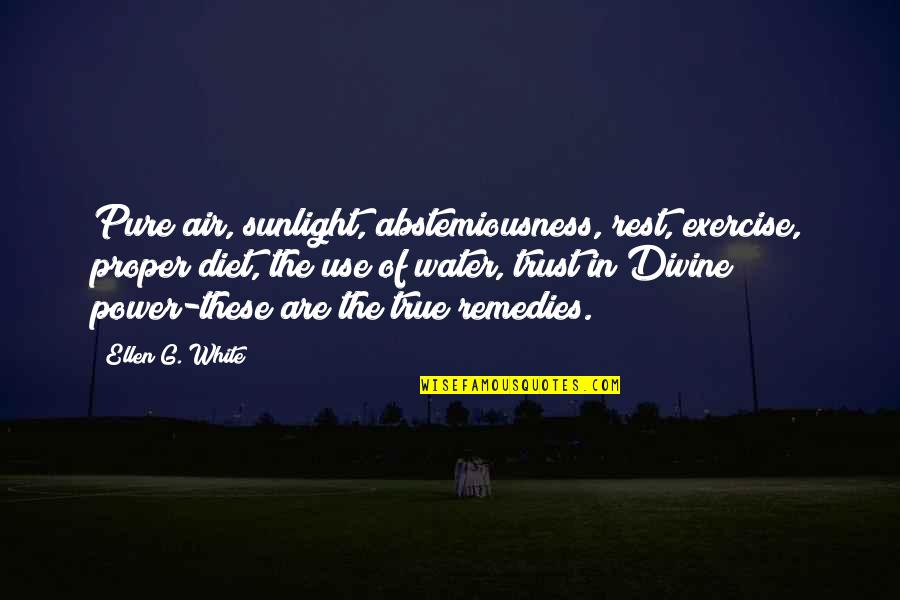 Pure Air Quotes By Ellen G. White: Pure air, sunlight, abstemiousness, rest, exercise, proper diet, Pure Air Quotes By Ellen G. White: Pure air, sunlight, abstemiousness, rest, exercise, proper diet,