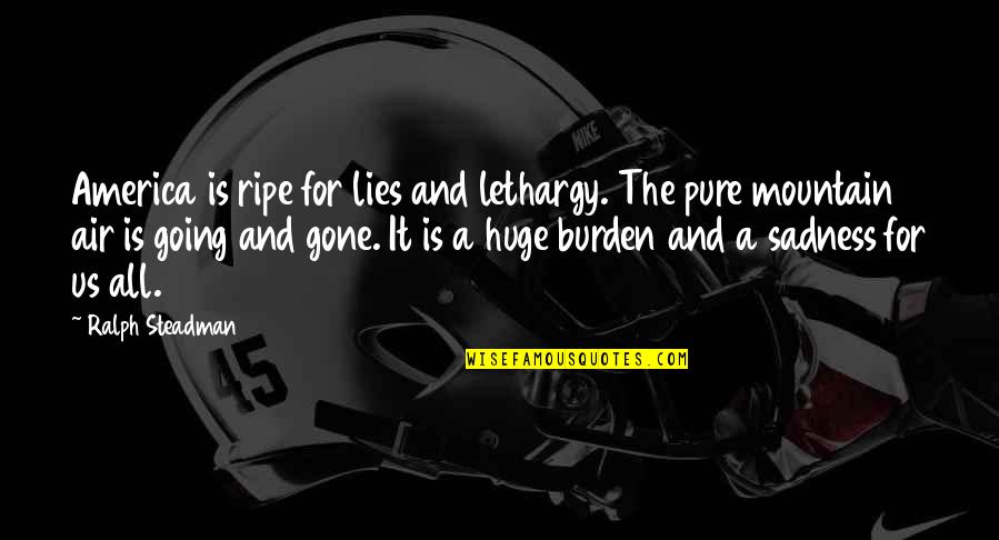 Pure Air Quotes By Ralph Steadman: America is ripe for lies and lethargy. The Pure Air Quotes By Ralph Steadman: America is ripe for lies and lethargy. The