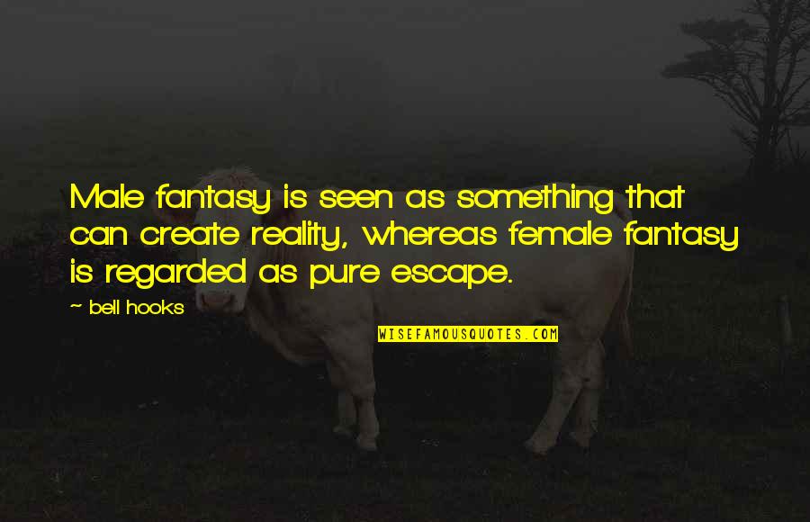Pure As Quotes By Bell Hooks: Male fantasy is seen as something that can Pure As Quotes By Bell Hooks: Male fantasy is seen as something that can
