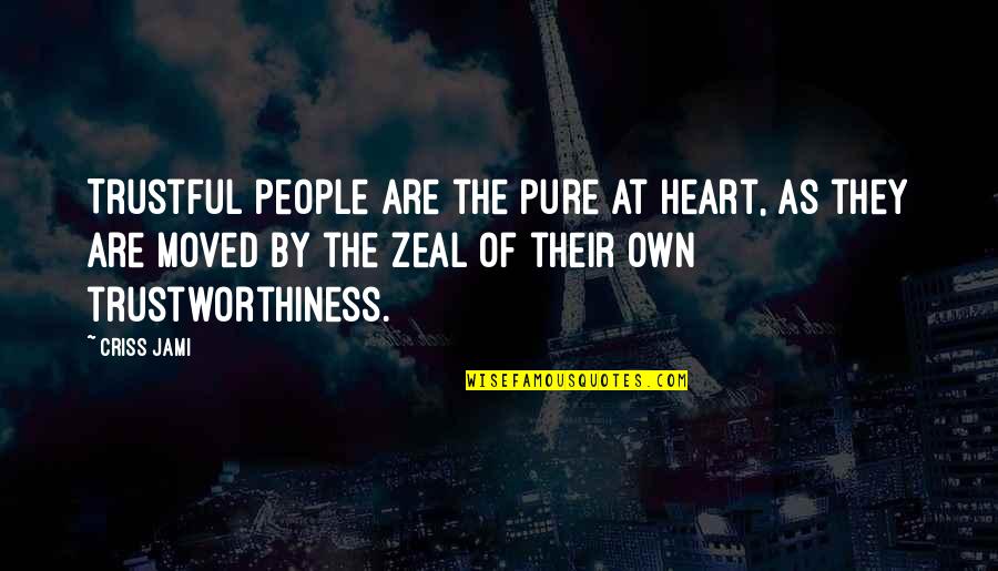 Pure As Quotes By Criss Jami: Trustful people are the pure at heart, as