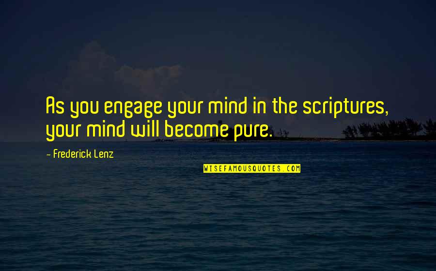 Pure As Quotes By Frederick Lenz: As you engage your mind in the scriptures,