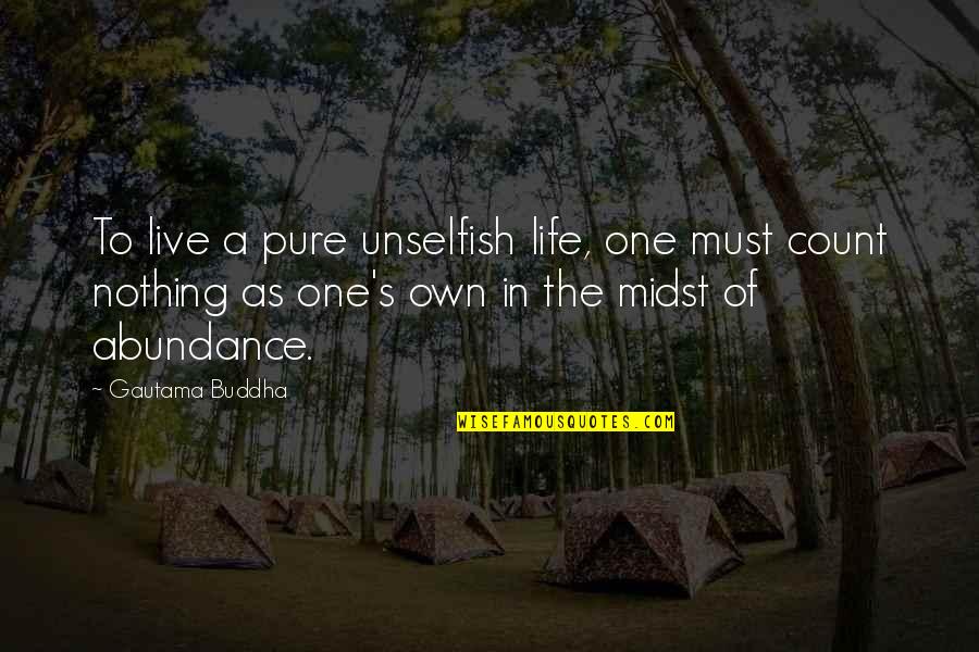 Pure As Quotes By Gautama Buddha: To live a pure unselfish life, one must