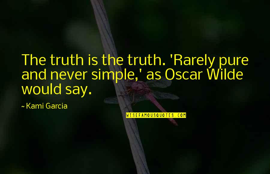 Pure As Quotes By Kami Garcia: The truth is the truth. 'Rarely pure and