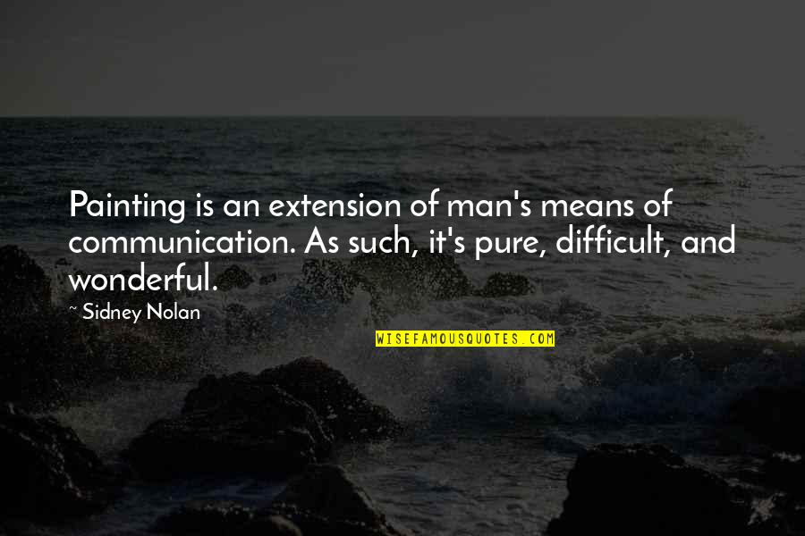 Pure As Quotes By Sidney Nolan: Painting is an extension of man's means of