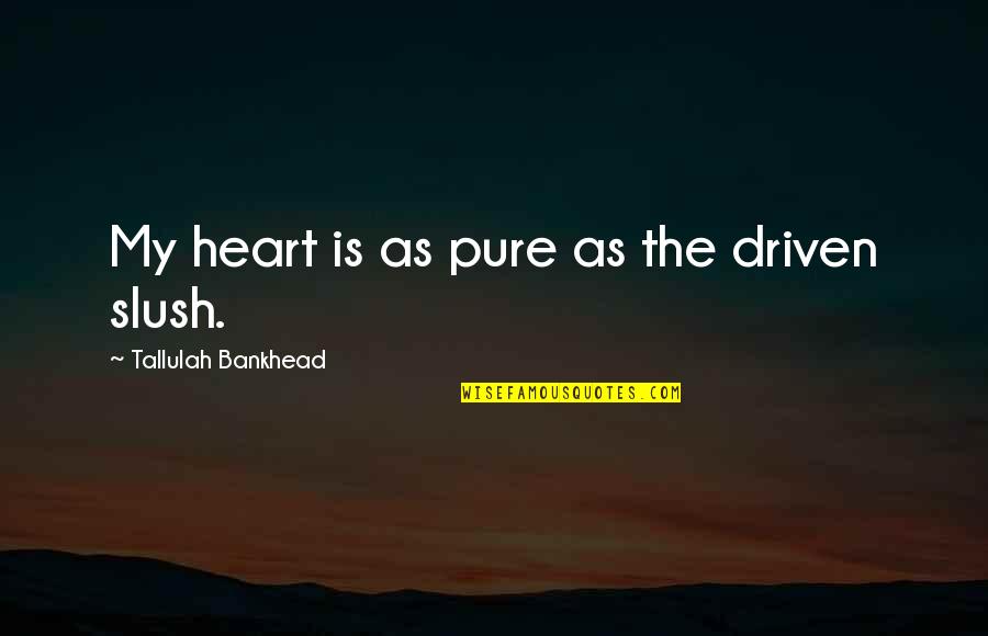 Pure As Quotes By Tallulah Bankhead: My heart is as pure as the driven Pure As Quotes By Tallulah Bankhead: My heart is as pure as the driven