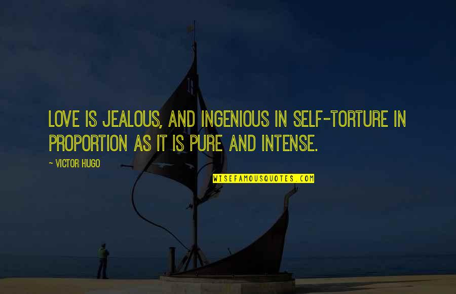 Pure As Quotes By Victor Hugo: Love is jealous, and ingenious in self-torture in