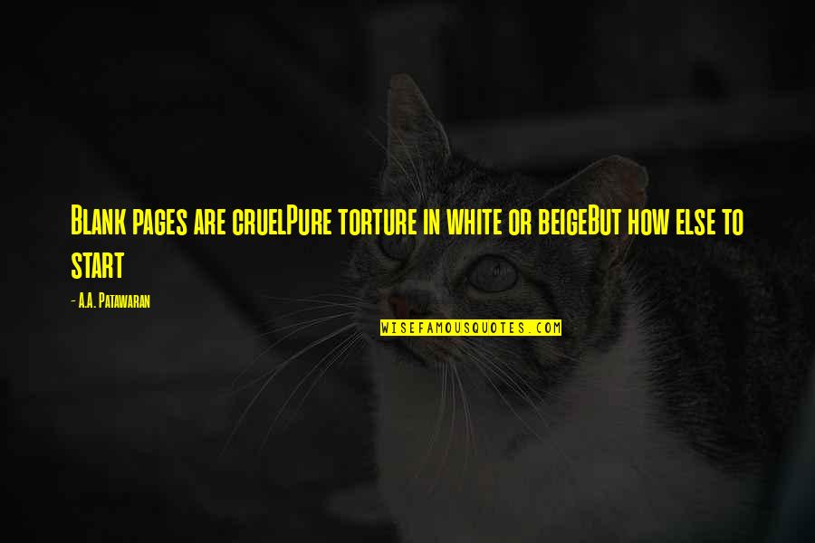 Pure As White Quotes By A.A. Patawaran: Blank pages are cruelPure torture in white or