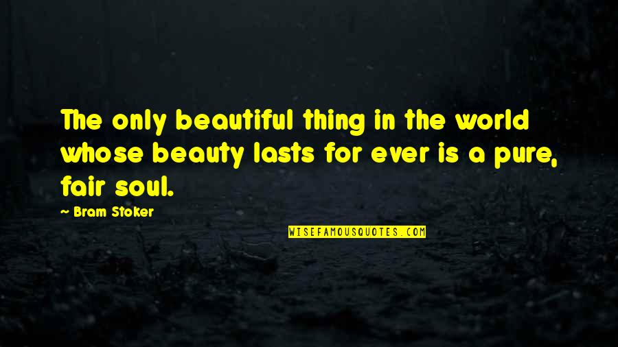 Pure Beauty Quotes By Bram Stoker: The only beautiful thing in the world whose