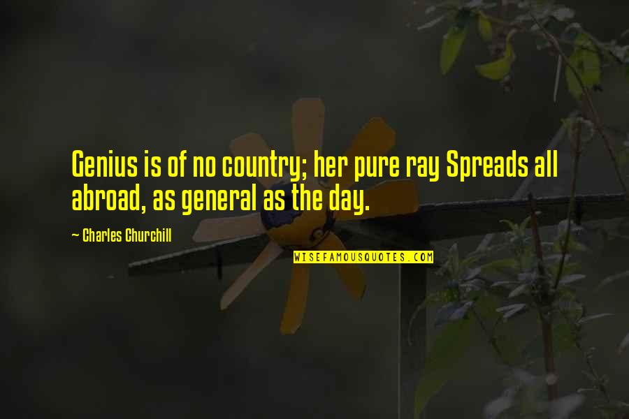 Pure Country 2 Quotes By Charles Churchill: Genius is of no country; her pure ray