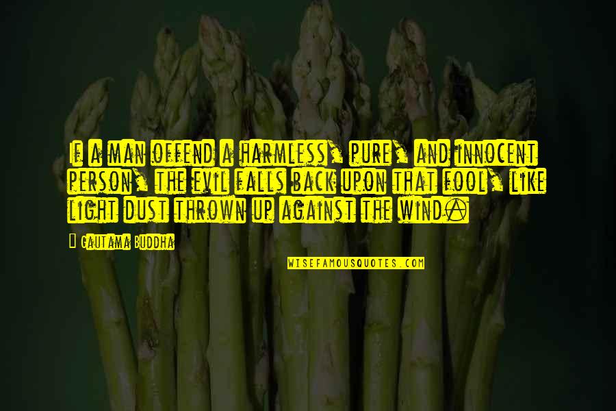 Pure Evil Quotes By Gautama Buddha: If a man offend a harmless, pure, and Pure Evil Quotes By Gautama Buddha: If a man offend a harmless, pure, and
