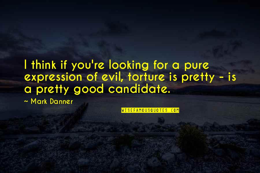 Pure Evil Quotes By Mark Danner: I think if you're looking for a pure Pure Evil Quotes By Mark Danner: I think if you're looking for a pure
