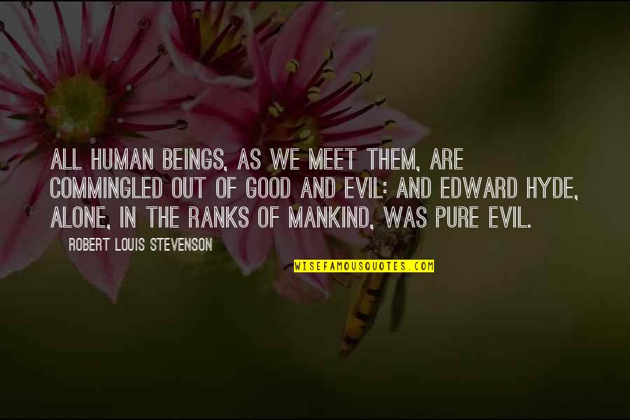 Pure Evil Quotes By Robert Louis Stevenson: All human beings, as we meet them, are