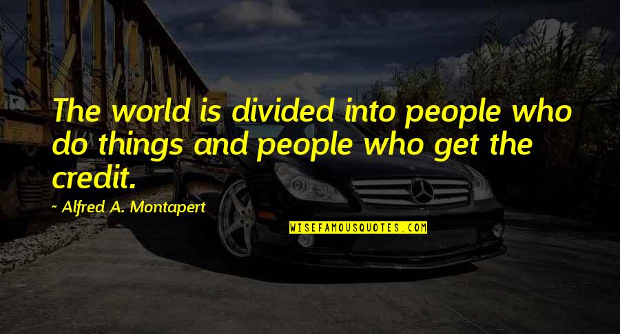 Pure Gym Quotes By Alfred A. Montapert: The world is divided into people who do