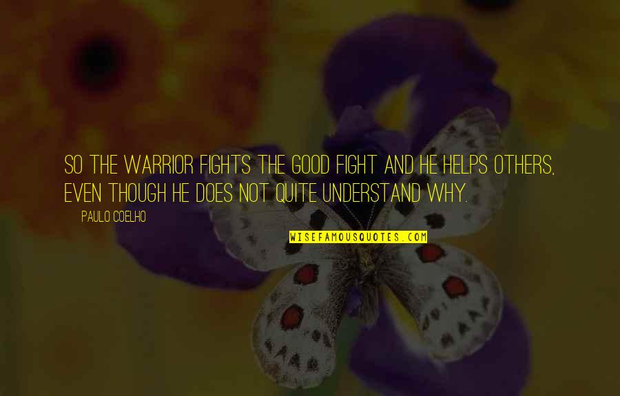 Pure Gym Quotes By Paulo Coelho: So the Warrior fights the Good Fight and Pure Gym Quotes By Paulo Coelho: So the Warrior fights the Good Fight and