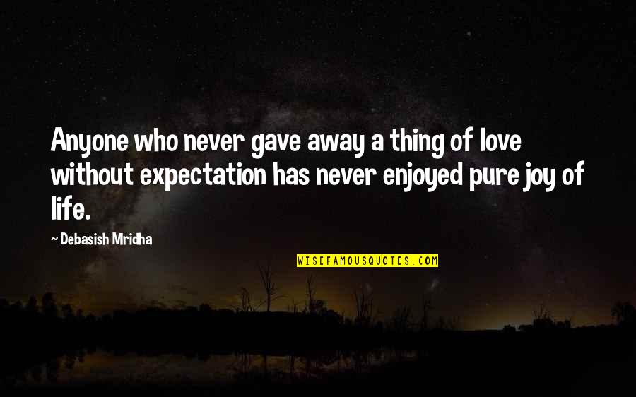 Pure Happiness Love Quotes By Debasish Mridha: Anyone who never gave away a thing of