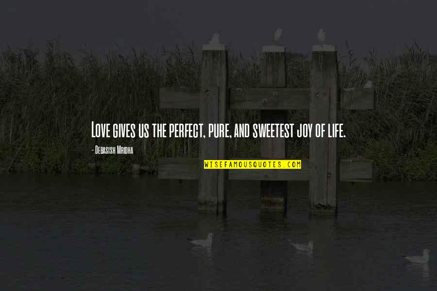 Pure Happiness Love Quotes By Debasish Mridha: Love gives us the perfect, pure, and sweetest