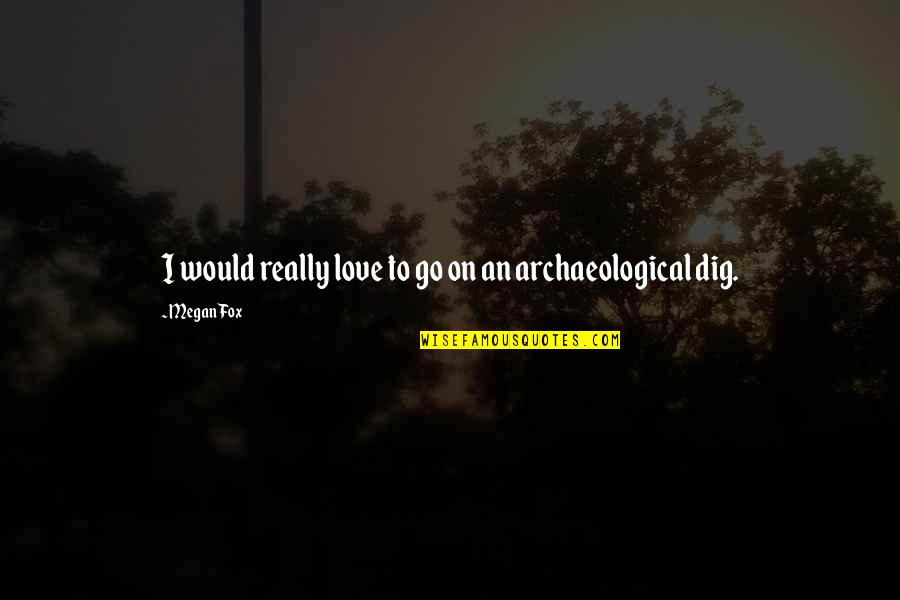 Pure Heart Christian Quotes By Megan Fox: I would really love to go on an