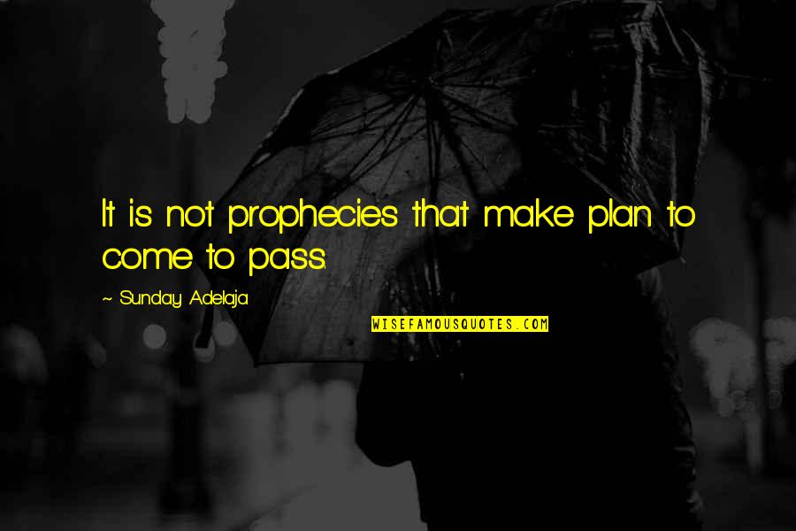 Pure Heart Friend Quotes By Sunday Adelaja: It is not prophecies that make plan to