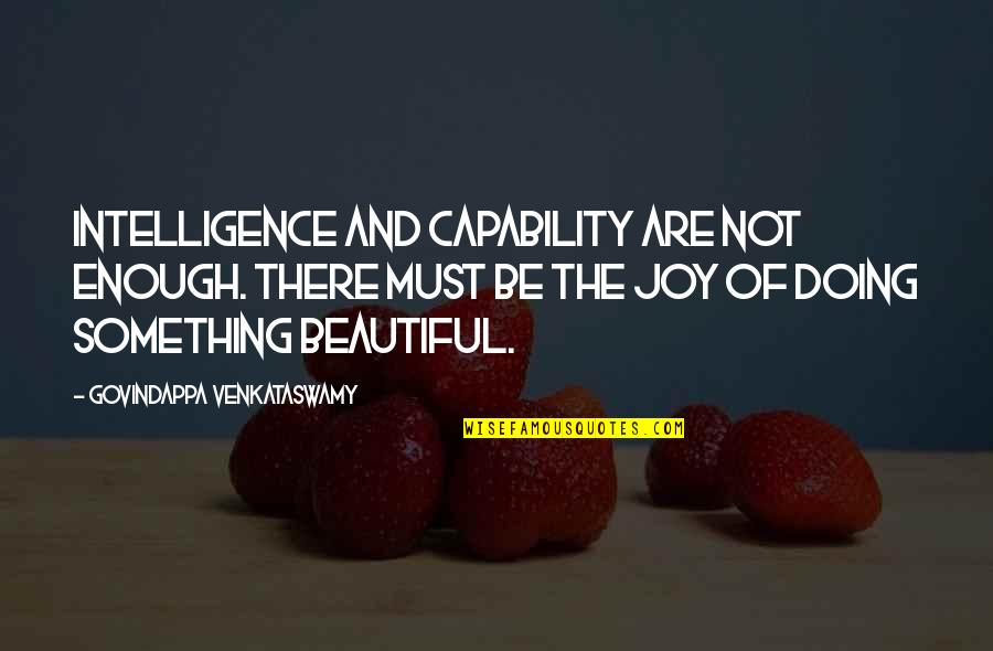 Pure Hearted Quotes By Govindappa Venkataswamy: Intelligence and capability are not enough. There must Pure Hearted Quotes By Govindappa Venkataswamy: Intelligence and capability are not enough. There must