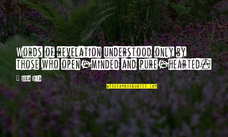 Pure Hearted Quotes By Toba Beta: Words of revelation understood only by those who
