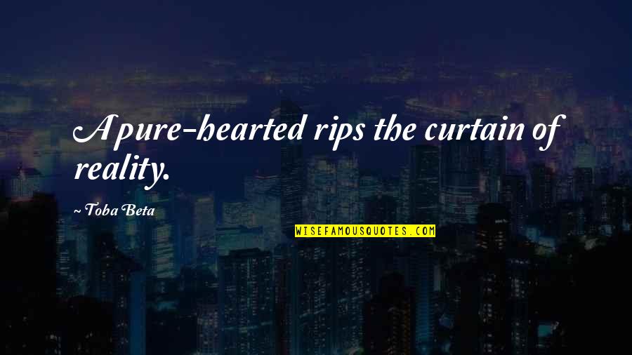 Pure Hearted Quotes By Toba Beta: A pure-hearted rips the curtain of reality. Pure Hearted Quotes By Toba Beta: A pure-hearted rips the curtain of reality.