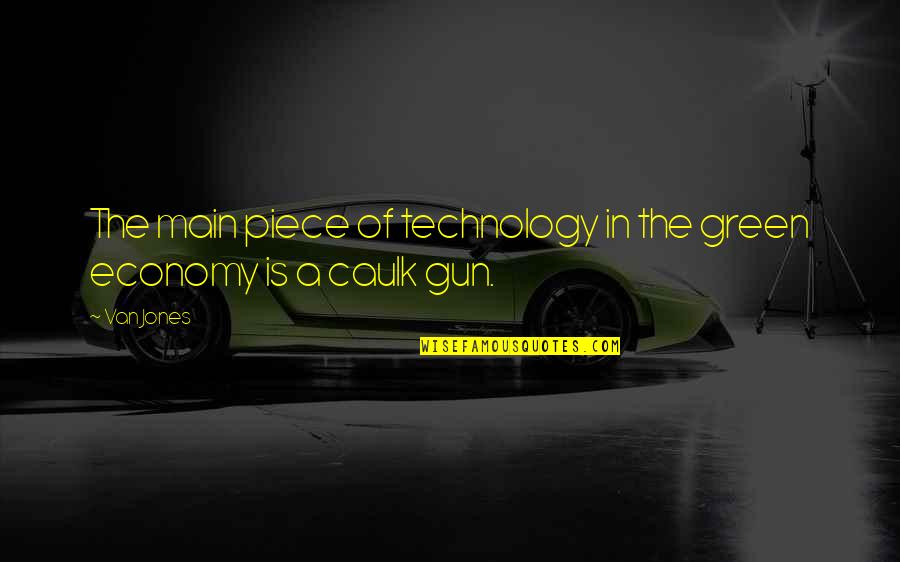 Pure Hearted Quotes By Van Jones: The main piece of technology in the green