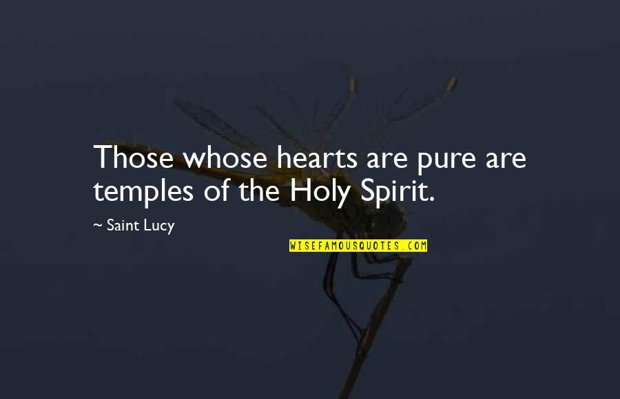 Pure Hearts Quotes By Saint Lucy: Those whose hearts are pure are temples of