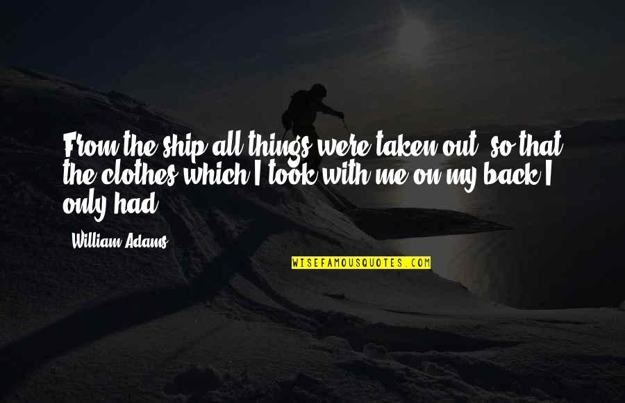 Pure Heroine Quotes By William Adams: From the ship all things were taken out,