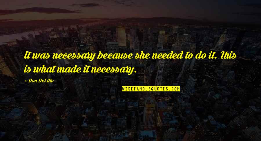 Pure Ignorance Quotes By Don DeLillo: It was necessary because she needed to do