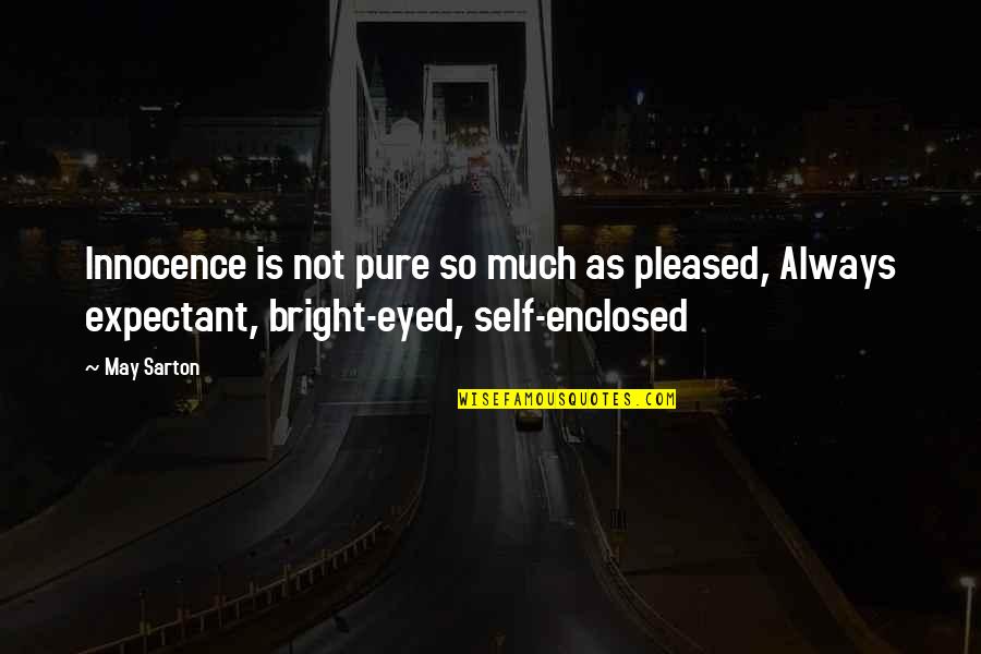 Pure Innocence Quotes By May Sarton: Innocence is not pure so much as pleased,