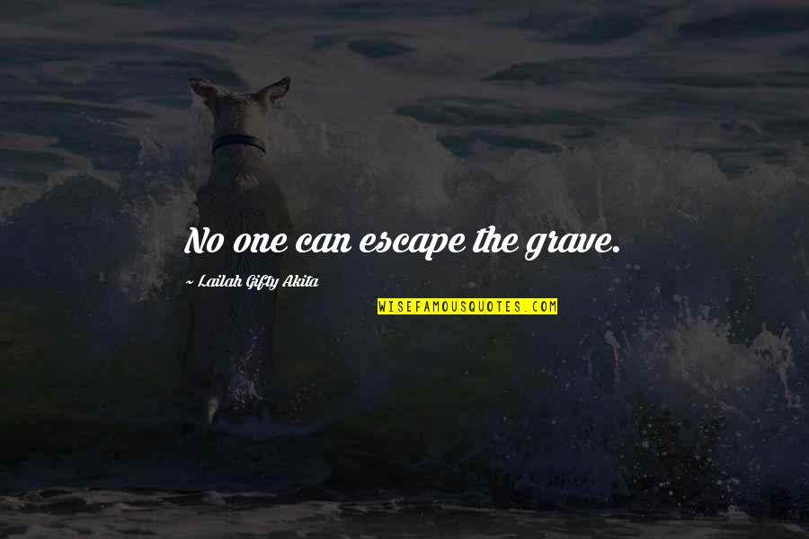 Pure Intention Quotes By Lailah Gifty Akita: No one can escape the grave. Pure Intention Quotes By Lailah Gifty Akita: No one can escape the grave.