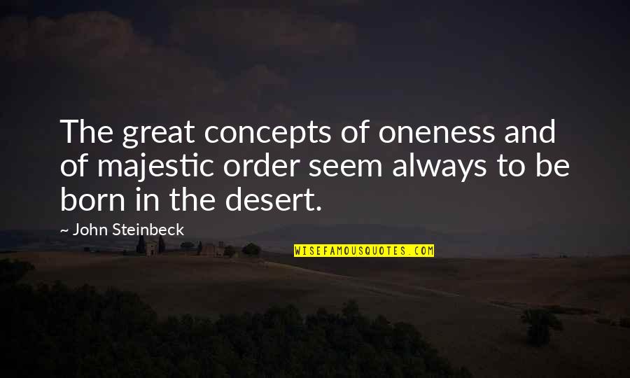 Pure Intentions Quotes By John Steinbeck: The great concepts of oneness and of majestic