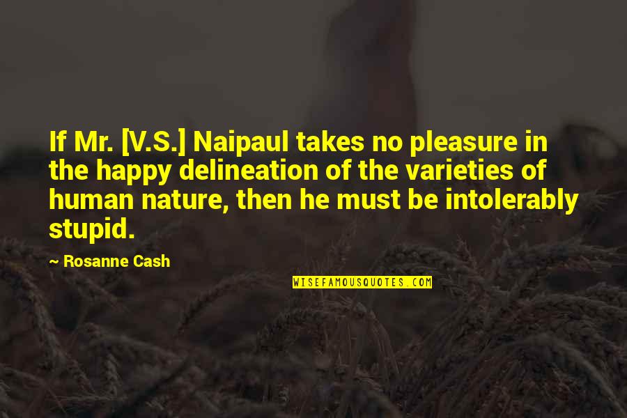 Pure Intentions Quotes By Rosanne Cash: If Mr. [V.S.] Naipaul takes no pleasure in