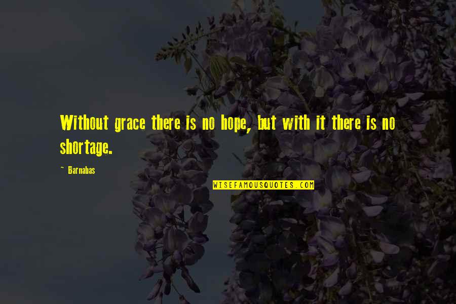 Pure Joy And Happiness Quotes By Barnabas: Without grace there is no hope, but with