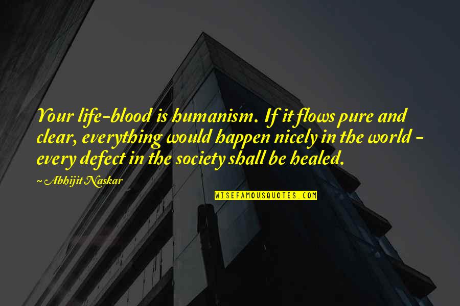 Pure Life Quotes By Abhijit Naskar: Your life-blood is humanism. If it flows pure