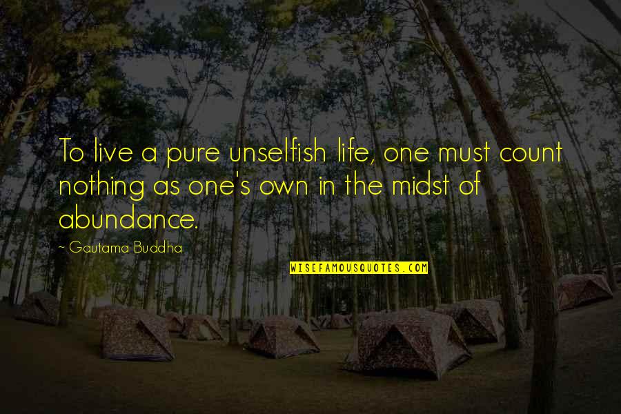 Pure Life Quotes By Gautama Buddha: To live a pure unselfish life, one must